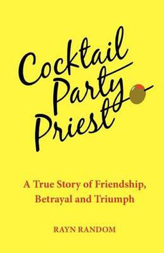 Cover image for Cocktail Party Priest: A True Story of Friendship, Betrayal and Triumph