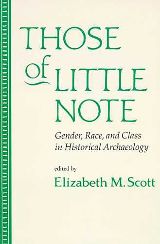 Cover image for Those of Little Note: Gender, Race, and Class in Historical Archaeology