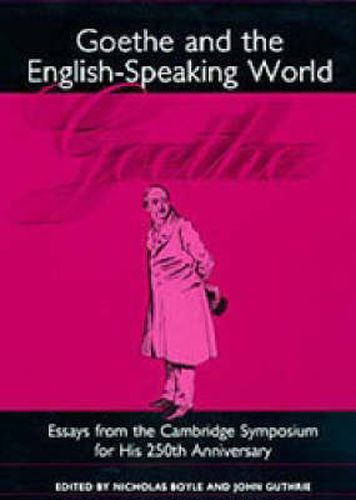 Goethe and the English-Speaking World: A Cambridge Symposium for His 250th Anniversary