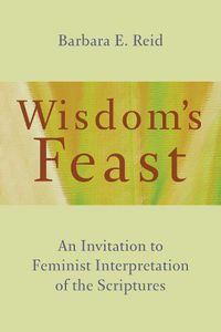 Cover image for Wisdom's Feast: An Invitation to Feminist Interpretation of the Scriptures