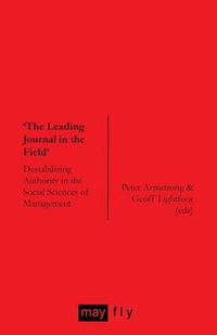 Cover image for 'The Leading Journal in the Field': Destabilizing Authority in the Social Sciences of Management