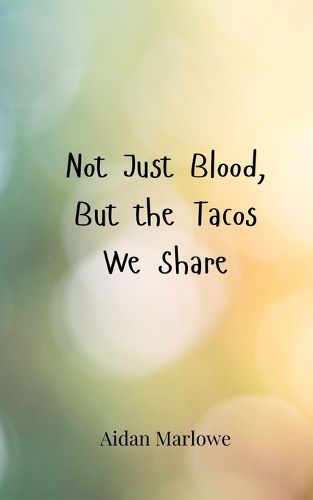 Cover image for Not Just Blood, But the Tacos We Share