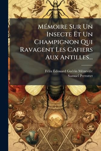 Cover image for M Moire Sur Un Insecte Et Un Champignon Qui Ravagent Les Cafiers Aux Antilles...