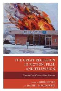 Cover image for The Great Recession in Fiction, Film, and Television: Twenty-First-Century Bust Culture