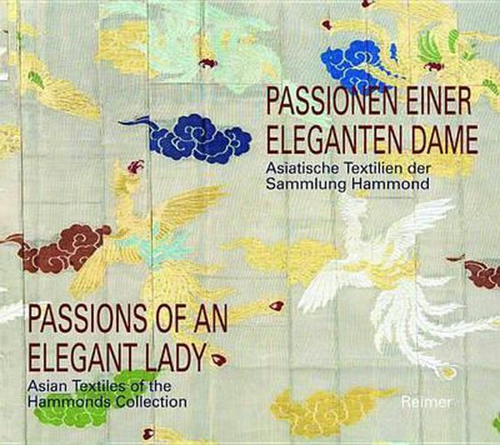 Cover image for Passionen Einer Eleganten Dame / Passions of an Elegant Lady: Asiatische Textilien Der Sammlung Hammonds / Asian Textiles of the Hammonds Collection