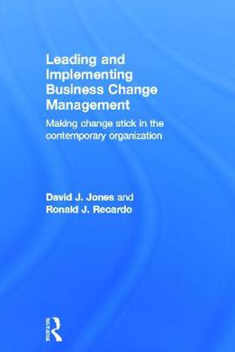 Cover image for Leading and Implementing Business Change Management: Making Change Stick in the Contemporary Organization
