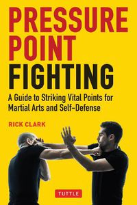 Cover image for Pressure Point Fighting: A Guide to Striking Vital Points for Martial Arts and Self-Defense