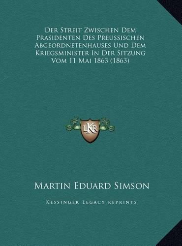 Der Streit Zwischen Dem Prasidenten Des Preussischen Abgeordnetenhauses Und Dem Kriegsminister in Der Sitzung Vom 11 Mai 1863 (1863)