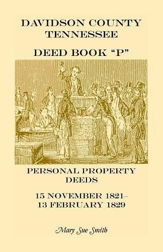 Davidson County Tennessee Deed Book P: Personal Property Deeds, 15 Nov. 1821-13 Feb. 1829