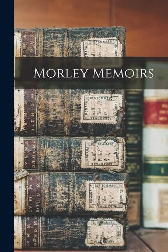 Cover image for Morley Memoirs