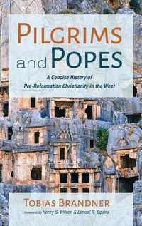 Cover image for Pilgrims and Popes: A Concise History of Pre-Reformation Christianity in the West