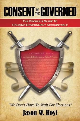 Cover image for Consent of the Governed: The People's Guide to Holding Government Accountable