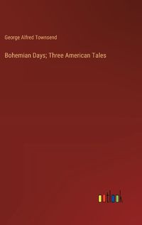 Cover image for Bohemian Days; Three American Tales