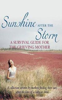 Cover image for Sunshine After the Storm: A Survival Guide for the Grieving Mother