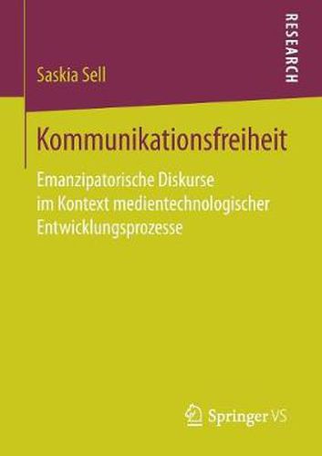 Cover image for Kommunikationsfreiheit: Emanzipatorische Diskurse Im Kontext Medientechnologischer Entwicklungsprozesse