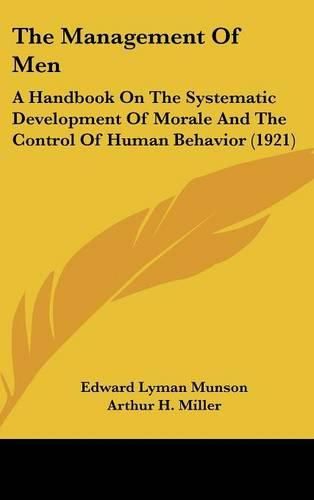 The Management of Men: A Handbook on the Systematic Development of Morale and the Control of Human Behavior (1921)