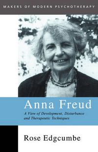 Cover image for Anna Freud: A View of Development, Disturbance and Therapeutic Techniques