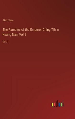 Cover image for The Rambles of the Emperor Ching Tih in Keang Nan, Vol.2