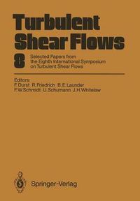 Cover image for Turbulent Shear Flows 8: Selected Papers from the Eighth International Symposium on Turbulent Shear Flows, Munich, Germany, September 9 - 11, 1991