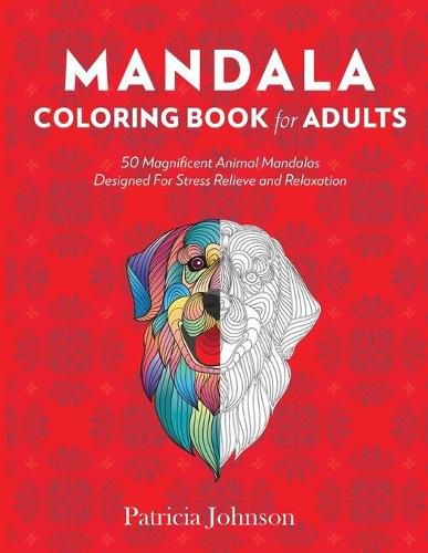 Cover image for Mandala Coloring Book For Adults: 50 Magnificent Animal Mandalas Designed For Stress Relieve and Relaxation