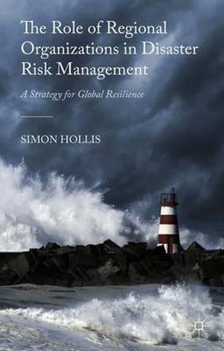 Cover image for The Role of Regional Organizations in Disaster Risk Management: A Strategy for Global Resilience