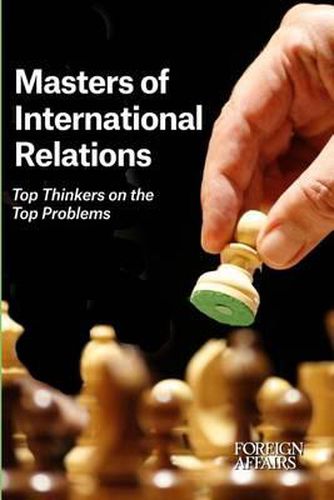 Cover image for Masters of International Relations: Top Thinkers on the Top Problems