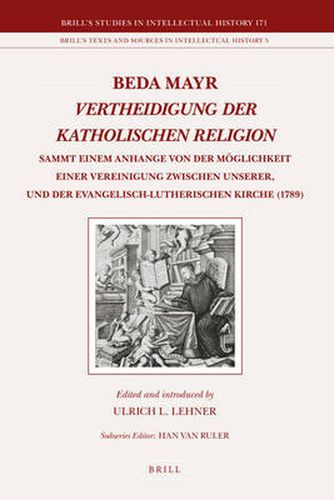 Cover image for Beda Mayr, Vertheidigung der katholischen Religion (1789): Sammt einem Anhange von der Moeglichkeit einer Vereinigung zwischen unserer, und der evangelisch-lutherischen Kirche