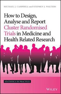 Cover image for How to Design, Analyse and Report Cluster Randomised Trials in Medicine and Health Related Research