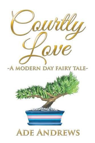 Cover image for Courtly Love: -A Modern Day Fairy Tale-