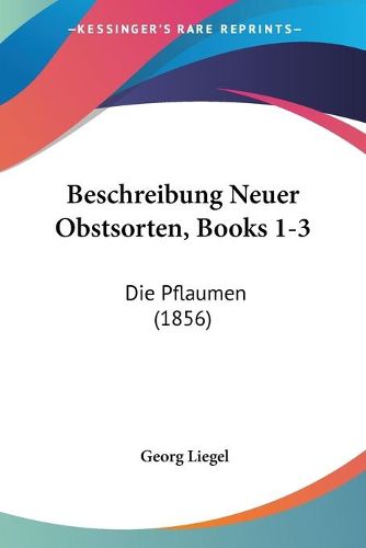 Beschreibung Neuer Obstsorten, Books 1-3: Die Pflaumen (1856)