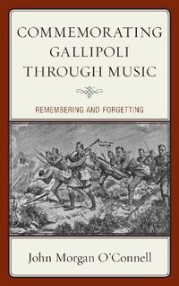 Cover image for Commemorating Gallipoli through Music: Remembering and Forgetting
