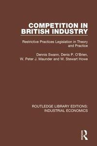 Cover image for Competition in British Industry: Restrictive Practices Legislation in Theory and Practice