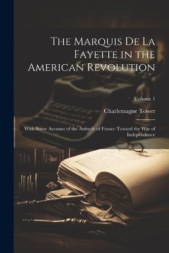 The Marquis De La Fayette in the American Revolution