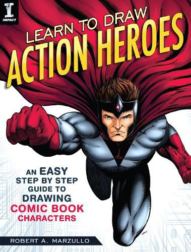 Learn To Draw Action Heroes: An Easy Step by Step Guide to Drawing Comic Book Characters