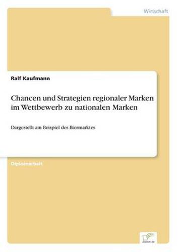 Cover image for Chancen und Strategien regionaler Marken im Wettbewerb zu nationalen Marken: Dargestellt am Beispiel des Biermarktes