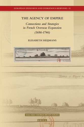 Cover image for The Agency of Empire: Connections and Strategies in French Overseas Expansion (1686-1746)