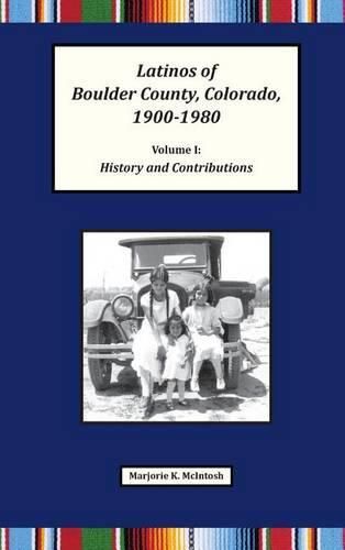 Cover image for Latinos of Boulder County, Colorado, 1900-1980: Volume One: History and Contributions