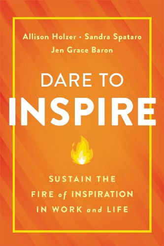 Cover image for Dare to Inspire: Sustain the Fire of Inspiration in Work and Life