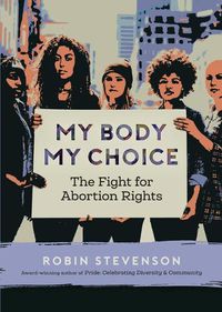 Cover image for My Body My Choice: The Fight for Abortion Rights