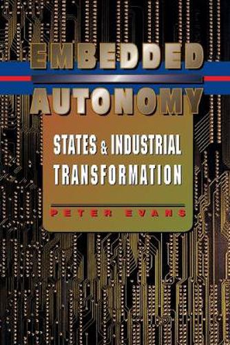 Cover image for Embedded Autonomy: States and Industrial Transformation