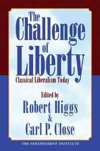 Cover image for Challenge of Liberty: Classical Liberalism Today