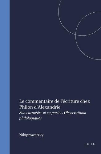 Le commentaire de l'ecriture chez Philon d'Alexandrie: Son caractere et sa portee. Observations philologiques