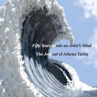 Cover image for Fifty Years Inside an Artist's Mind: The Journal of Athena Tacha