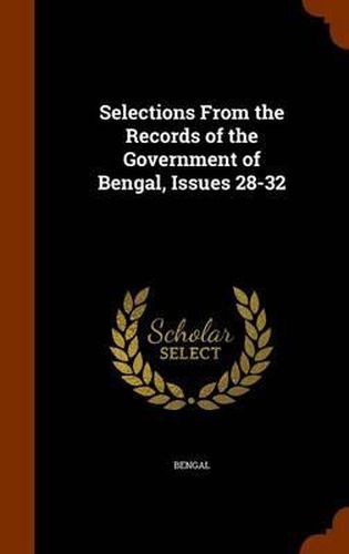 Cover image for Selections from the Records of the Government of Bengal, Issues 28-32