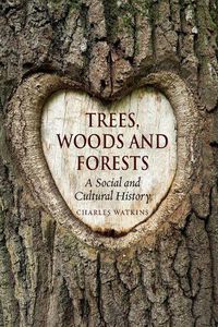 Cover image for Trees, Woods and Forests: A Social and Cultural History