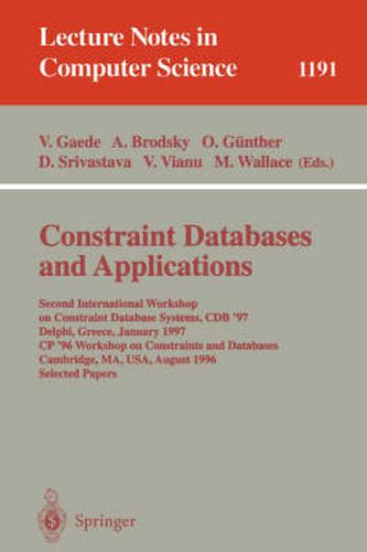 Constraint Databases and Applications: Second International Workshop on Constraint Database Systems, CDB '97, Delphi, Greece, January 11-12, 1997, CP'96 Workshop on Constraints and Databases, Cambridge, MA, USA, August 19, 1996, Selected papers