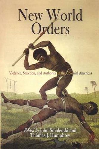 Cover image for New World Orders: Violence, Sanction, and Authority in the Colonial Americas