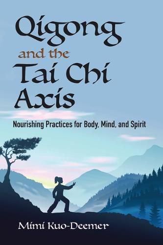 Cover image for Qigong and the Tai Chi Axis: Nourishing Practices for Body, Mind, and Spirit