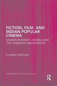 Cover image for Fiction, Film, and Indian Popular Cinema: Salman Rushdie's Novels and the Cinematic Imagination