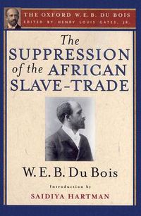 Cover image for The Suppression of the African Slave-Trade to the United States of America, 1638-1870: The Oxford W. E. B. Du Bois, Volume 1